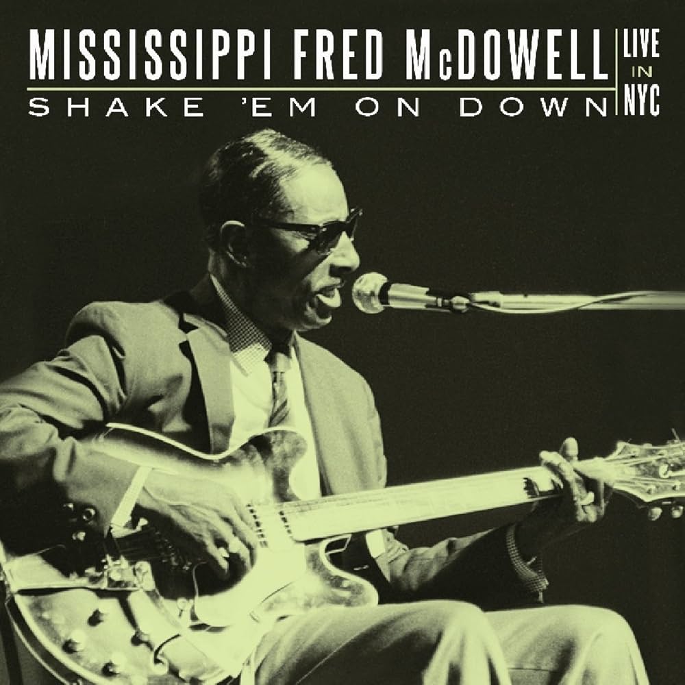 Mississippi Fred McDowell - Shake 'Em On Down: Live In NYC